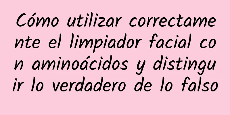 Cómo utilizar correctamente el limpiador facial con aminoácidos y distinguir lo verdadero de lo falso