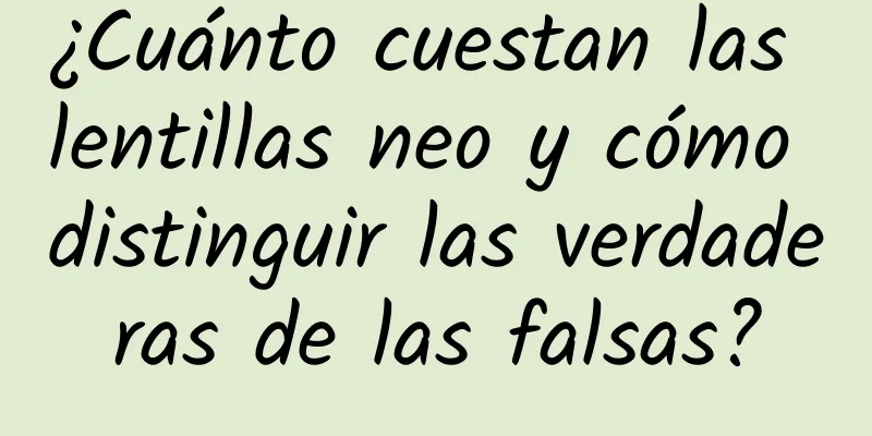 ¿Cuánto cuestan las lentillas neo y cómo distinguir las verdaderas de las falsas?