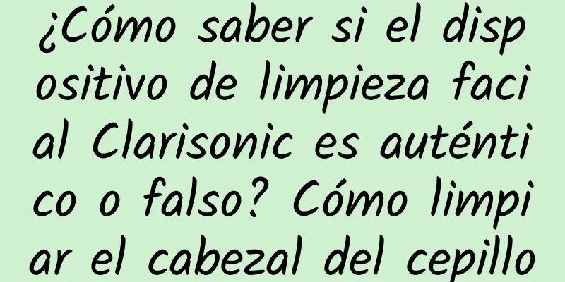 ¿Cómo saber si el dispositivo de limpieza facial Clarisonic es auténtico o falso? Cómo limpiar el cabezal del cepillo