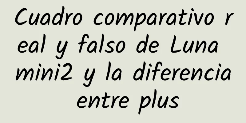 Cuadro comparativo real y falso de Luna mini2 y la diferencia entre plus