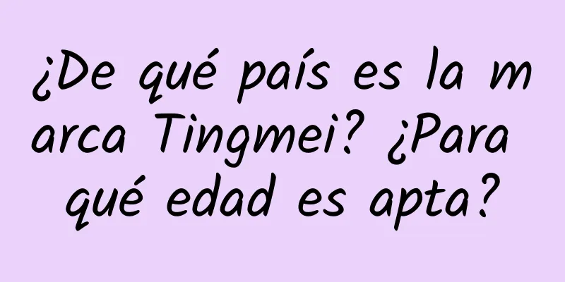 ¿De qué país es la marca Tingmei? ¿Para qué edad es apta?