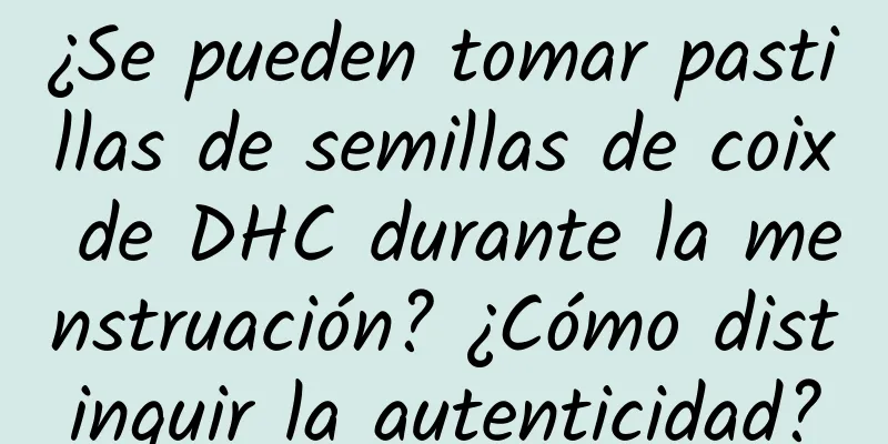 ¿Se pueden tomar pastillas de semillas de coix de DHC durante la menstruación? ¿Cómo distinguir la autenticidad?