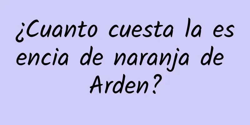 ¿Cuanto cuesta la esencia de naranja de Arden?