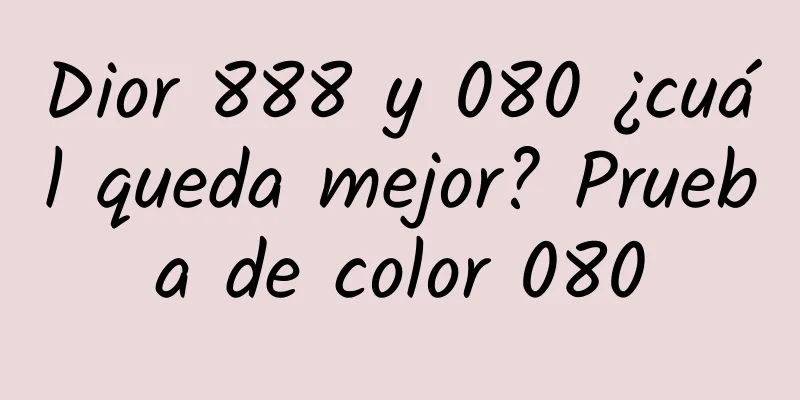 Dior 888 y 080 ¿cuál queda mejor? Prueba de color 080