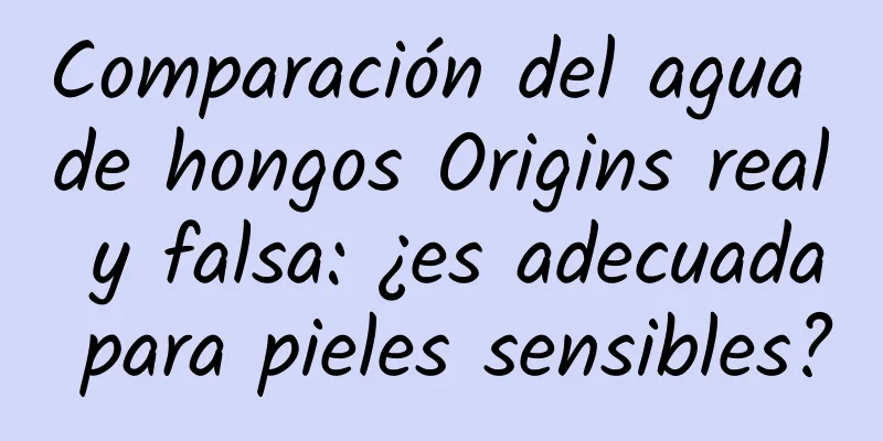 Comparación del agua de hongos Origins real y falsa: ¿es adecuada para pieles sensibles?