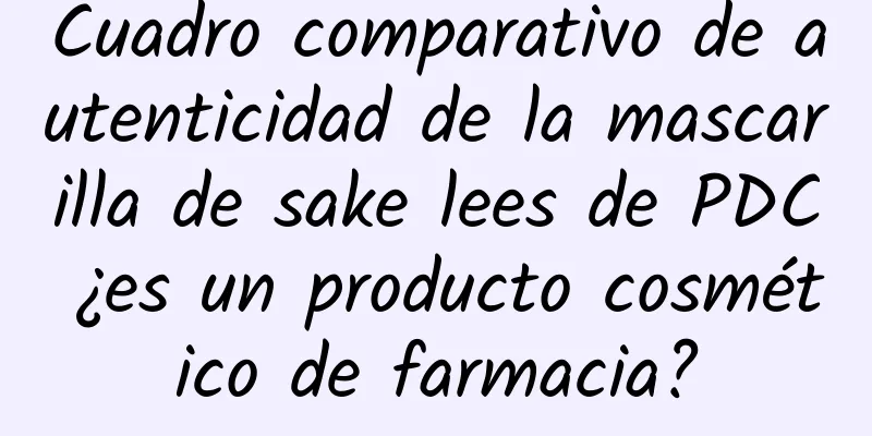 Cuadro comparativo de autenticidad de la mascarilla de sake lees de PDC ¿es un producto cosmético de farmacia?