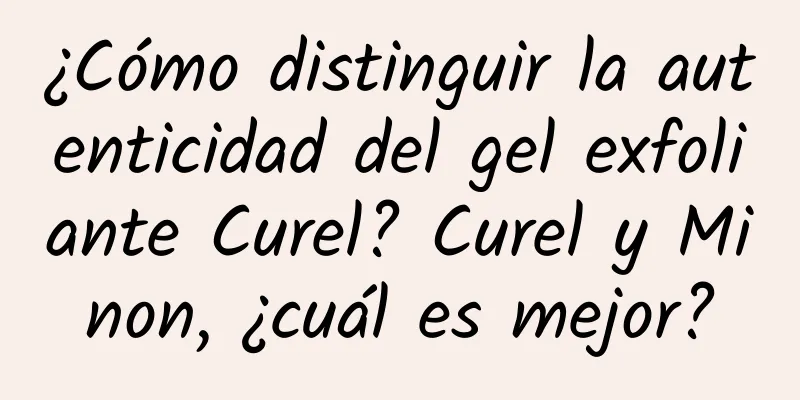 ¿Cómo distinguir la autenticidad del gel exfoliante Curel? Curel y Minon, ¿cuál es mejor?