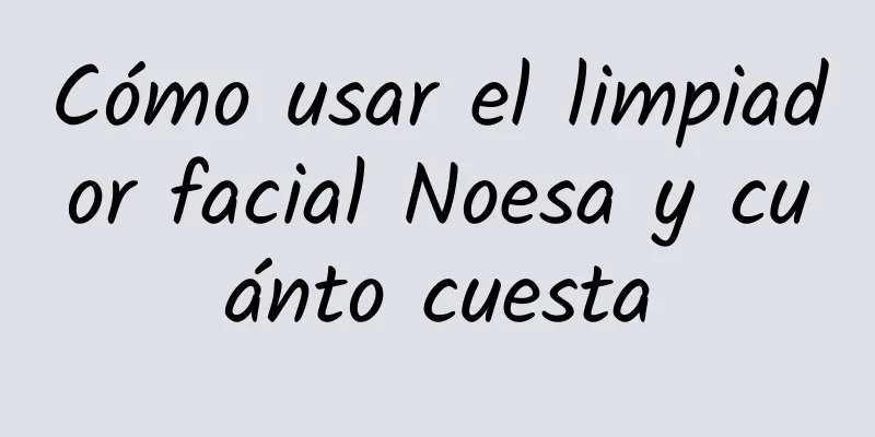 Cómo usar el limpiador facial Noesa y cuánto cuesta