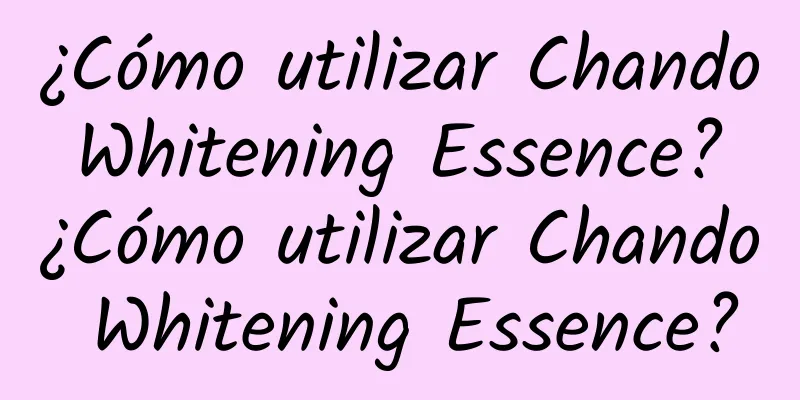 ¿Cómo utilizar Chando Whitening Essence? ¿Cómo utilizar Chando Whitening Essence?