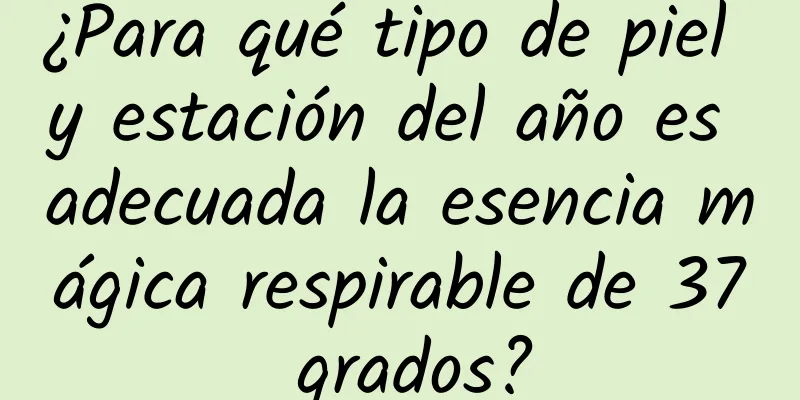 ¿Para qué tipo de piel y estación del año es adecuada la esencia mágica respirable de 37 grados?