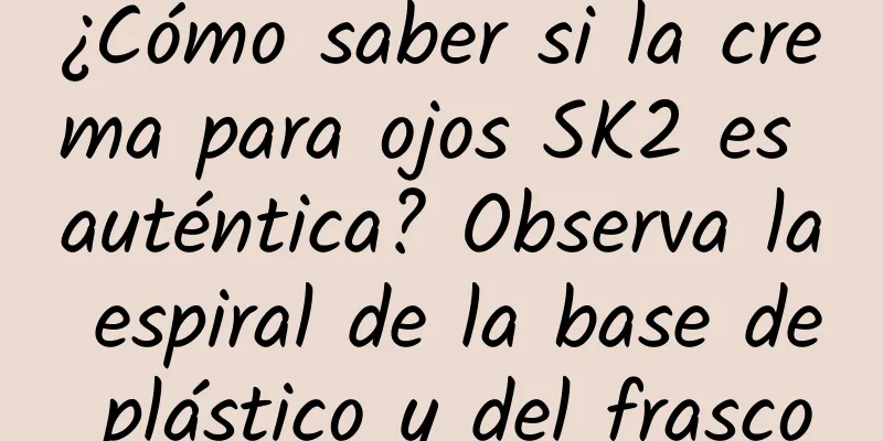 ¿Cómo saber si la crema para ojos SK2 es auténtica? Observa la espiral de la base de plástico y del frasco