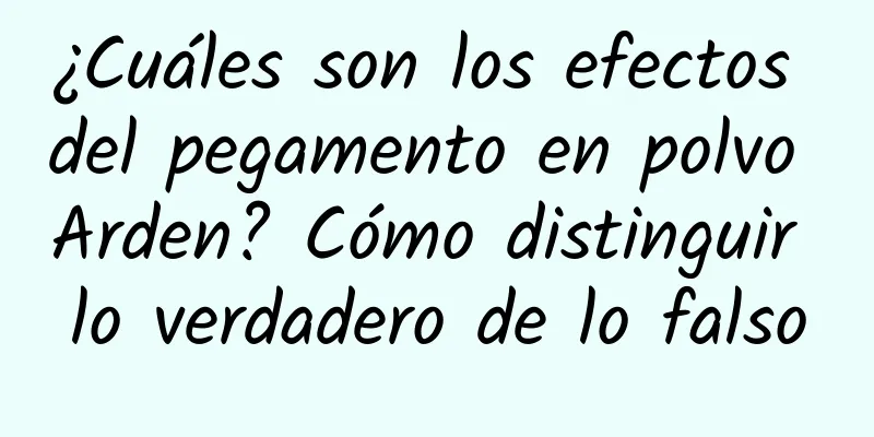 ¿Cuáles son los efectos del pegamento en polvo Arden? Cómo distinguir lo verdadero de lo falso