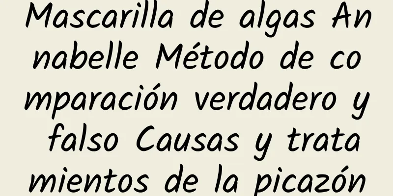 Mascarilla de algas Annabelle Método de comparación verdadero y falso Causas y tratamientos de la picazón