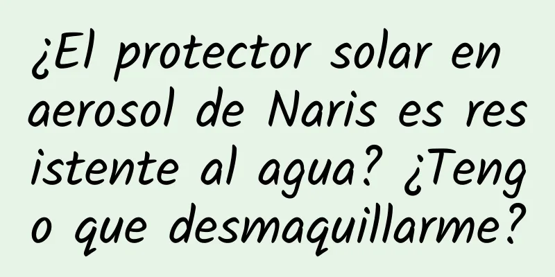 ¿El protector solar en aerosol de Naris es resistente al agua? ¿Tengo que desmaquillarme?