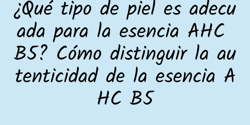 ¿Qué tipo de piel es adecuada para la esencia AHC B5? Cómo distinguir la autenticidad de la esencia AHC B5