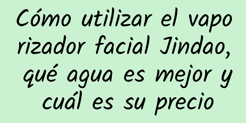 Cómo utilizar el vaporizador facial Jindao, qué agua es mejor y cuál es su precio