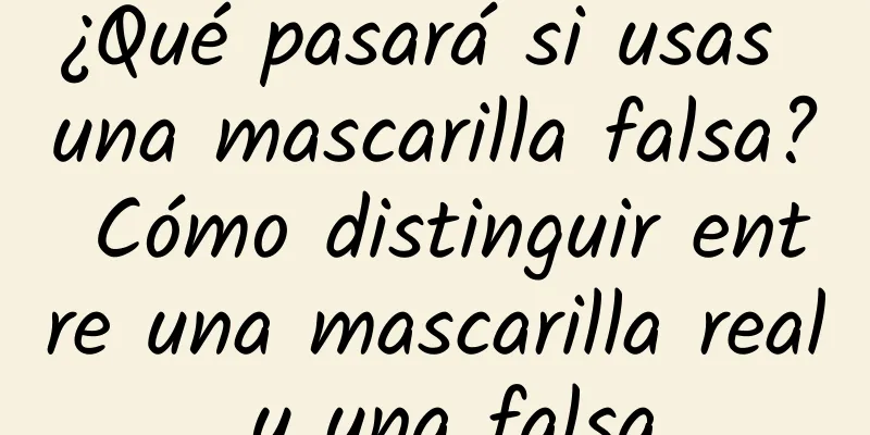 ¿Qué pasará si usas una mascarilla falsa? Cómo distinguir entre una mascarilla real y una falsa