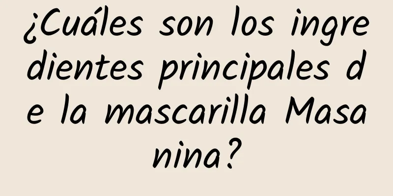 ¿Cuáles son los ingredientes principales de la mascarilla Masanina?