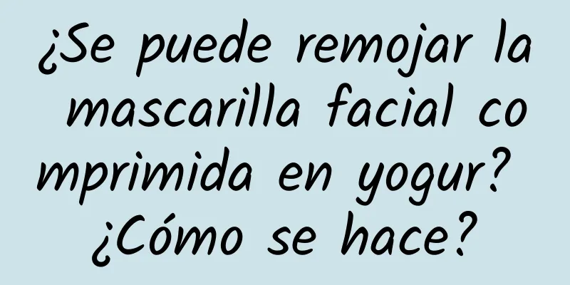 ¿Se puede remojar la mascarilla facial comprimida en yogur? ¿Cómo se hace?