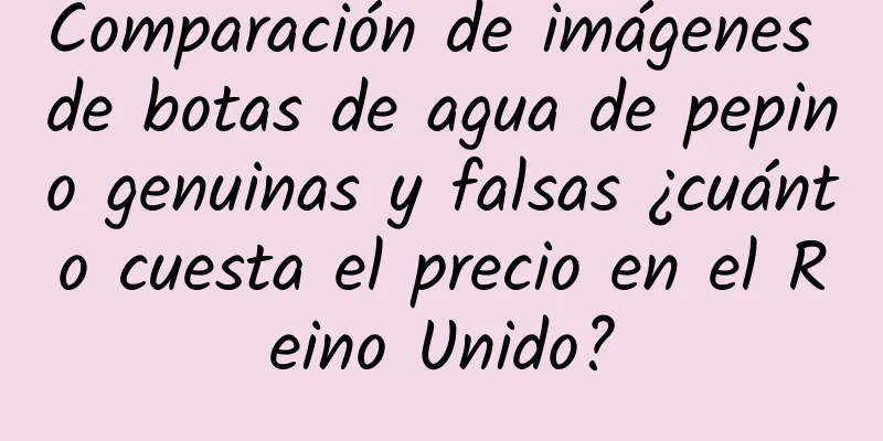 Comparación de imágenes de botas de agua de pepino genuinas y falsas ¿cuánto cuesta el precio en el Reino Unido?