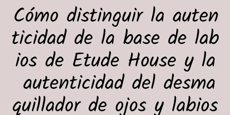 Cómo distinguir la autenticidad de la base de labios de Etude House y la autenticidad del desmaquillador de ojos y labios