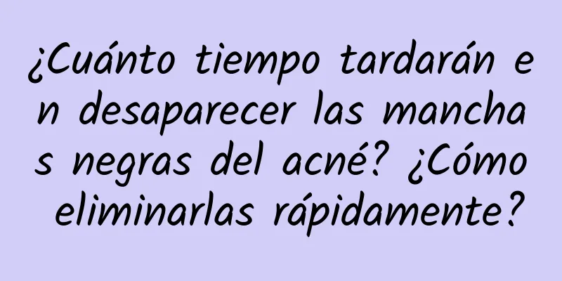 ¿Cuánto tiempo tardarán en desaparecer las manchas negras del acné? ¿Cómo eliminarlas rápidamente?