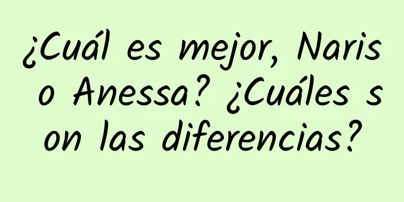 ¿Cuál es mejor, Naris o Anessa? ¿Cuáles son las diferencias?