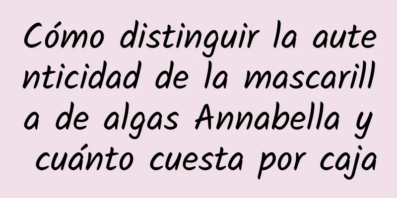 Cómo distinguir la autenticidad de la mascarilla de algas Annabella y cuánto cuesta por caja