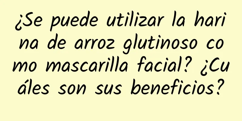 ¿Se puede utilizar la harina de arroz glutinoso como mascarilla facial? ¿Cuáles son sus beneficios?