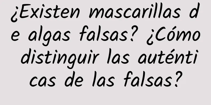 ¿Existen mascarillas de algas falsas? ¿Cómo distinguir las auténticas de las falsas?