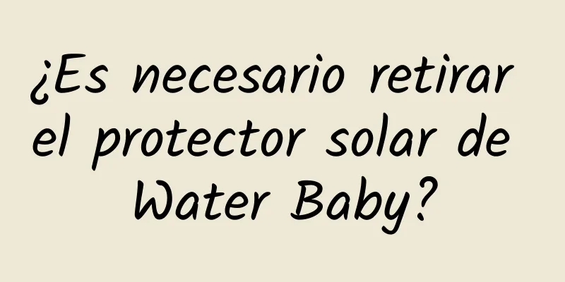 ¿Es necesario retirar el protector solar de Water Baby?