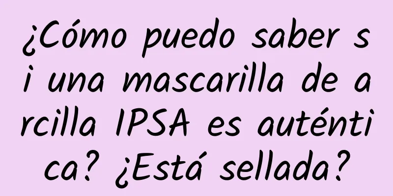 ¿Cómo puedo saber si una mascarilla de arcilla IPSA es auténtica? ¿Está sellada?