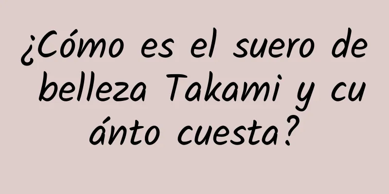 ¿Cómo es el suero de belleza Takami y cuánto cuesta?