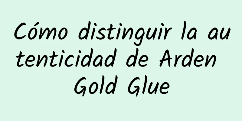 Cómo distinguir la autenticidad de Arden Gold Glue