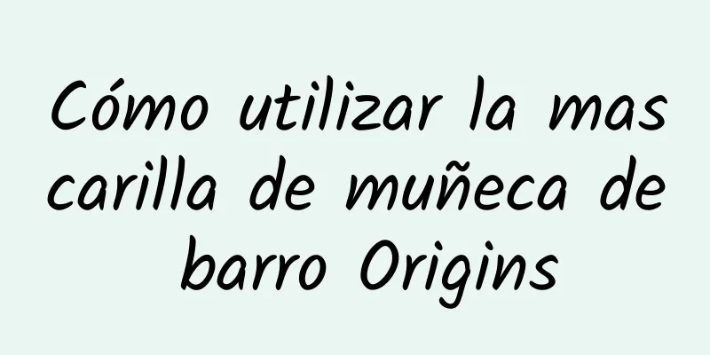 Cómo utilizar la mascarilla de muñeca de barro Origins