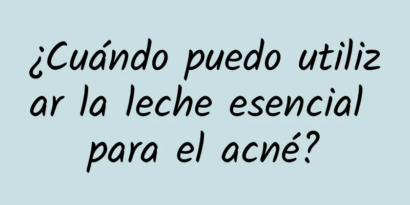 ¿Cuándo puedo utilizar la leche esencial para el acné?