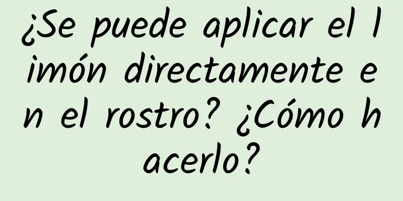 ¿Se puede aplicar el limón directamente en el rostro? ¿Cómo hacerlo?