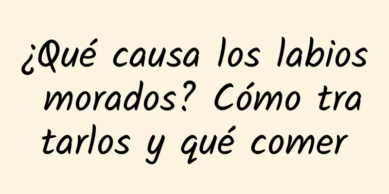 ¿Qué causa los labios morados? Cómo tratarlos y qué comer
