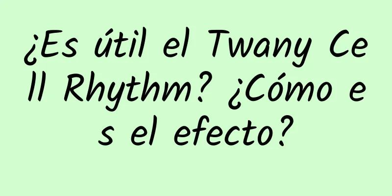 ¿Es útil el Twany Cell Rhythm? ¿Cómo es el efecto?