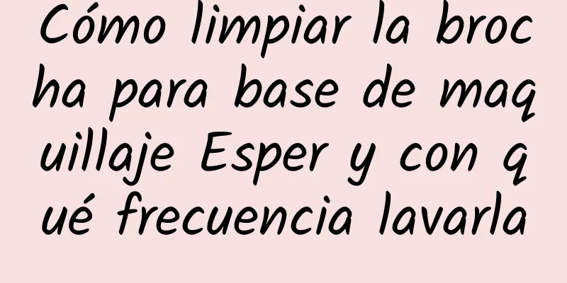 Cómo limpiar la brocha para base de maquillaje Esper y con qué frecuencia lavarla