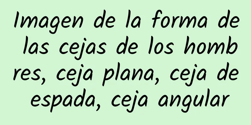 Imagen de la forma de las cejas de los hombres, ceja plana, ceja de espada, ceja angular