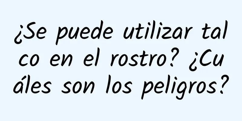 ¿Se puede utilizar talco en el rostro? ¿Cuáles son los peligros?