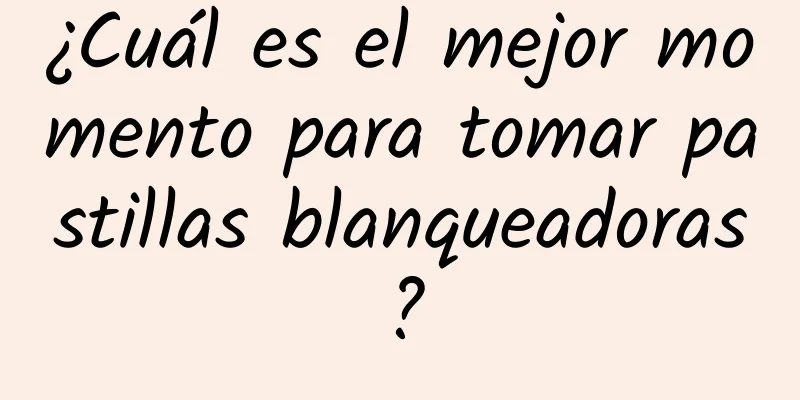 ¿Cuál es el mejor momento para tomar pastillas blanqueadoras?