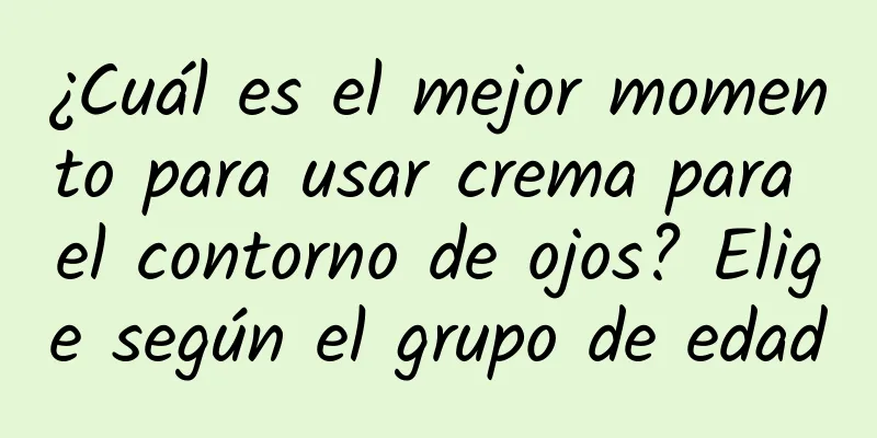 ¿Cuál es el mejor momento para usar crema para el contorno de ojos? Elige según el grupo de edad