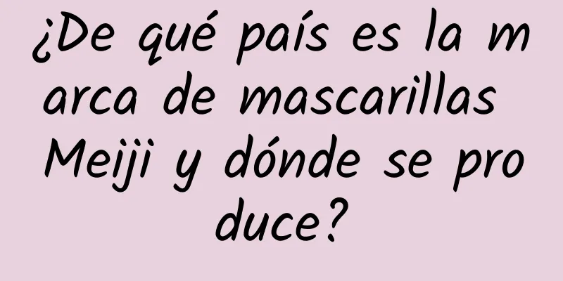 ¿De qué país es la marca de mascarillas Meiji y dónde se produce?