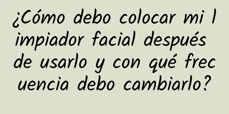 ¿Cómo debo colocar mi limpiador facial después de usarlo y con qué frecuencia debo cambiarlo?