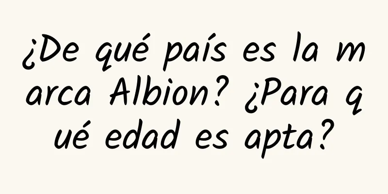 ¿De qué país es la marca Albion? ¿Para qué edad es apta?