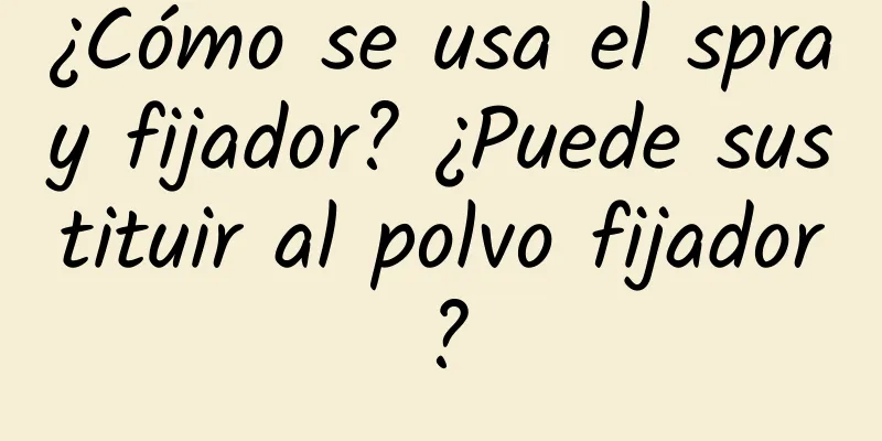 ¿Cómo se usa el spray fijador? ¿Puede sustituir al polvo fijador?