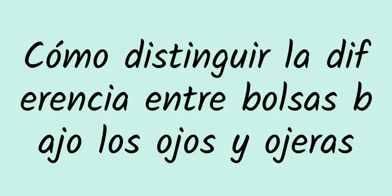 Cómo distinguir la diferencia entre bolsas bajo los ojos y ojeras