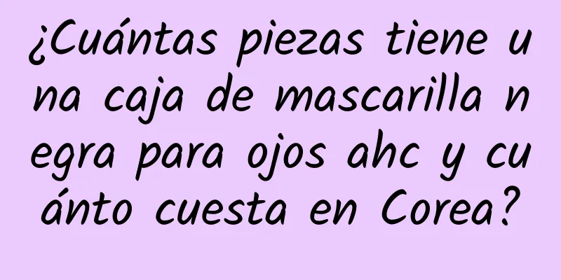 ¿Cuántas piezas tiene una caja de mascarilla negra para ojos ahc y cuánto cuesta en Corea?